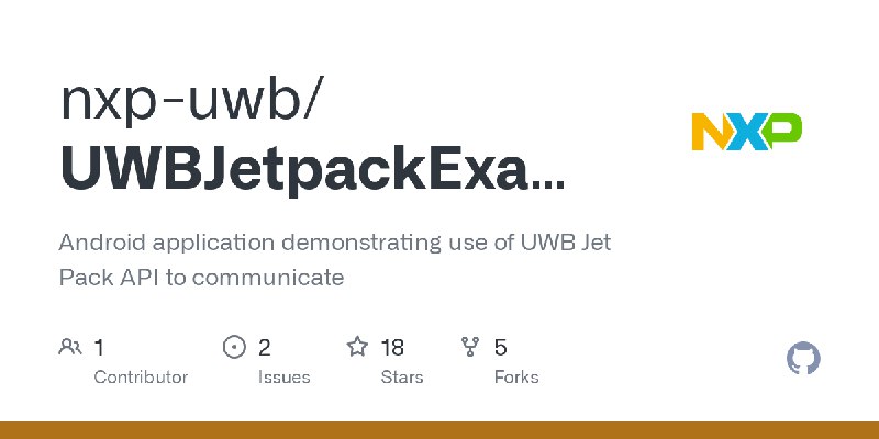 GitHub - nxp-uwb/UWBJetpackExample: Android application demonstrating use of UWB Jet Pack API to communicate