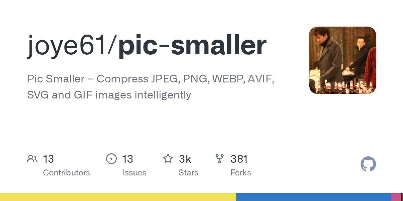 GitHub - joye61/pic-smaller: Pic Smaller – Compress JPEG, PNG, WEBP, AVIF, SVG and GIF images intelligently