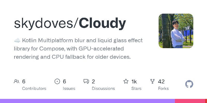 GitHub - skydoves/Cloudy: ☁️ Kotlin Multiplatform blur and liquid glass effect library for Compose, with GPU-accelerated rendering…